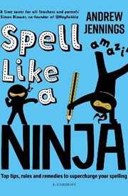 Spell Like a Ninja: Top tips, rules and remedies to supercharge your spelling