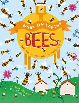 What On Earth?: Bees: Explore, create and investigate!