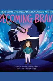 Becoming Brave: A True Story of Love and Loss, Courage and Hope