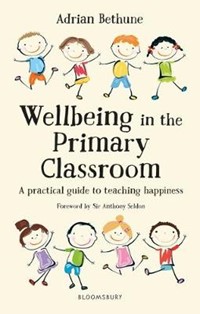 Wellbeing in the Primary Classroom: A practical guide to teaching happiness