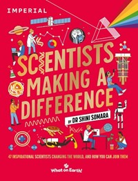 Scientists Making a Difference: 47 Inspirational Scientists Changing the World and How You Can Join Them