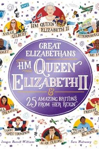 Great Elizabethans: HM Queen Elizabeth II and 25 Amazing Britons from Her Reign