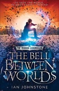 The Bell Between Worlds (The Mirror Chronicles, Book 1)