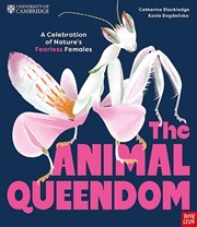 University of Cambridge: The Animal Queendom: A Celebration of Nature's Fearless Females