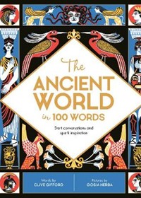 The Ancient World in 100 Words: Start conversations and spark inspiration