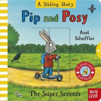 Pip and Posy: A Sliding Story - The Super Scooter: with six sliders to push and pull!