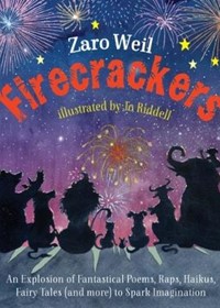 Firecrackers: An Explosion of Poems, Raps, Haikus, Little Plays, Fairy Tales (and more) To Spark Imagination