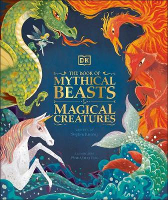 The Book of Mythical Beasts and Magical Creatures: Meet your favourite monsters, fairies, heroes, and tricksters from all around the world