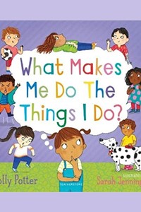 What Makes Me Do The Things I Do?: A picture book for talking about behaviour and emotions with children