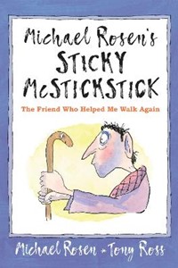 Michael Rosen's Sticky McStickstick: The Friend Who Helped Me Walk Again