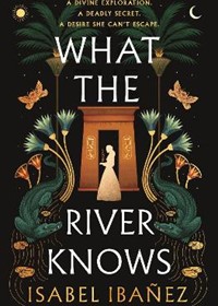 What the River Knows: the explosive, page-turning historical romantasy