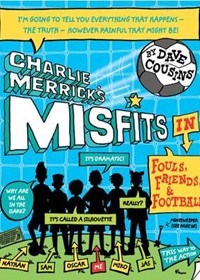 Charlie Merrick's Misfits in Fouls, Friends, and Football