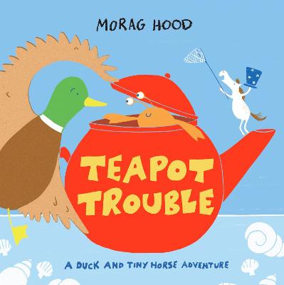 Teapot Trouble: A Duck and Tiny Horse Adventure