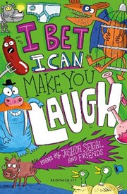 I Bet I Can Make You Laugh: Poems by Joshua Seigal and Friends. WINNER of the Laugh Out Loud Awards