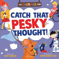 Catch That Pesky Thought! (The Courage Club)