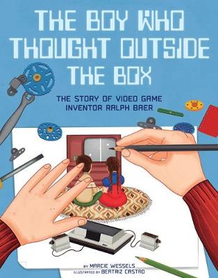 The Boy Who Thought Outside the Box: The Story of Video Game Inventor Ralph Baer