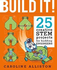 Build It!: 25 creative STEM projects for budding engineers (metric ed.)