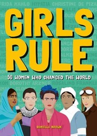 Girls Rule: 50 Women Who Changed the World