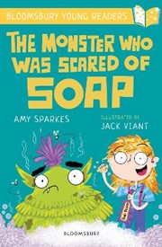 The Monster Who Was Scared of Soap: A Bloomsbury Young Reader: Gold Book Band