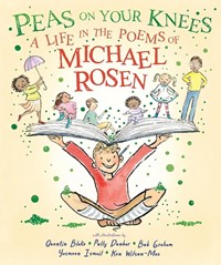 Peas on Your Knees: A Life in the Poems of Michael Rosen