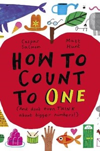 How to Count to ONE: (And don't even THINK about bigger numbers!)