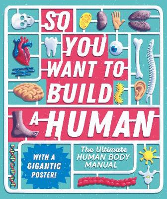 So You Want to Build a Human?: The ultimate human body manual