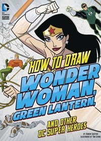 How to Draw Wonder Woman, Green Lantern, and Other DC Super Heroes