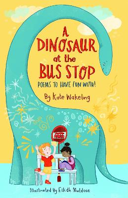 A Dinosaur at the Bus Stop: Poems to Have Fun With!