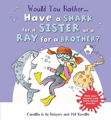 Would You Rather: Have a Shark for a Sister or a Ray for a Brother?
