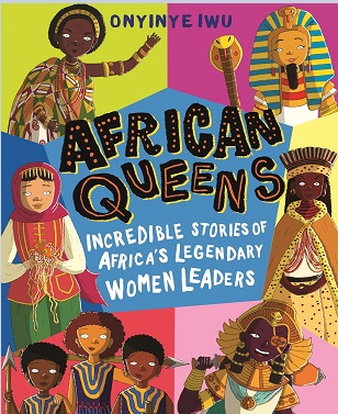 African Queens: Incredible Stories of Africa's Legendary Women Leaders