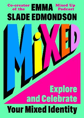 Mixed: Explore and Celebrate Your Mixed Identity