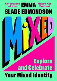 Mixed: Explore and Celebrate Your Mixed Identity