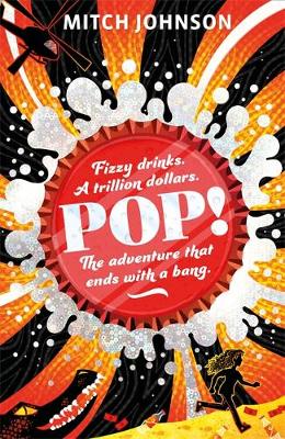 Pop!: Fizzy drinks. A trillion dollars. The adventure that ends with a bang.