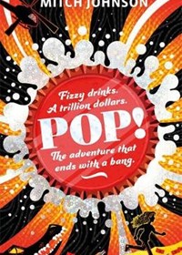 Pop!: Fizzy drinks. A trillion dollars. The adventure that ends with a bang.