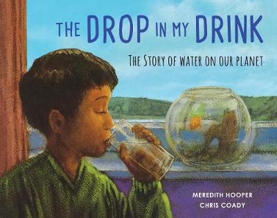 The Drop in my Drink: The Story of Water on Our Planet