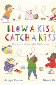 Blow a Kiss, Catch a Kiss: Poems to share with little ones