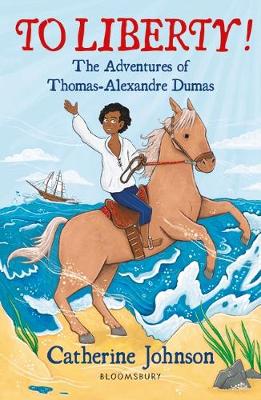 To Liberty! The Adventures of Thomas-Alexandre Dumas: A Bloomsbury Reader