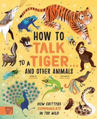 How to Talk to a Tiger... and other animals: How Critters Communicate in the Wild