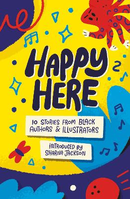 Happy Here: 10 stories from Black British Authors and Illustrators