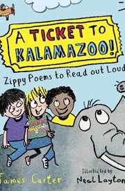 A Ticket to Kalamazoo!: Zippy Poems To Read Out Loud
