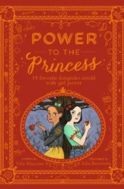 Power to the Princess: 15 Favourite Fairytales Retold with Girl Power