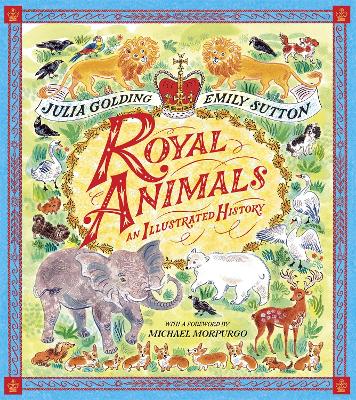 Royal Animals: A gorgeously illustrated history with a foreword by Sir Michael Morpurgo