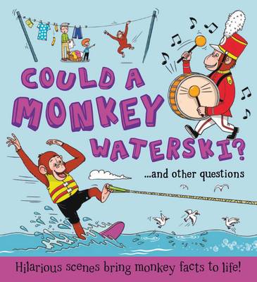 What if: Could a Monkey Waterski?: Hilarious scenes bring monkey facts to life