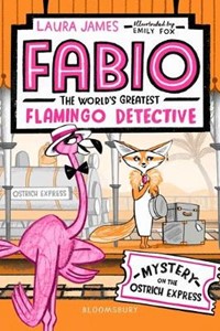 Fabio The World's Greatest Flamingo Detective: Mystery on the Ostrich Express