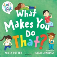 What Makes You Do That?: A Let's Talk picture book to help children understand their behaviour and emotions