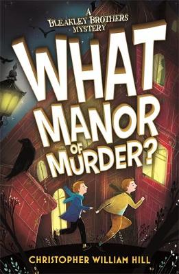 Bleakley Brothers Mystery: What Manor of Murder?