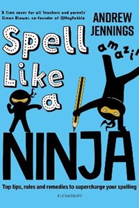 Spell Like a Ninja: Top tips, rules and remedies to supercharge your spelling