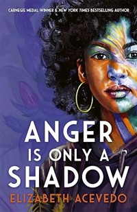 Anger is Only a Shadow: From the Carnegie-winning author of THE POET X