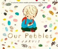 Our Pebbles: By Jarvis, creator of THE BOY WITH FLOWERS IN HIS HAIR
