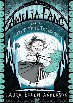 Amelia Fang and the Lost Yeti Treasures (The Amelia Fang Series)
